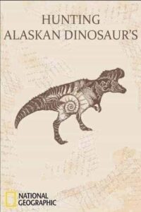Hunting Alaskan Dinosaur's (2022) ล่าไดโนเสาร์ในอลาสก้า